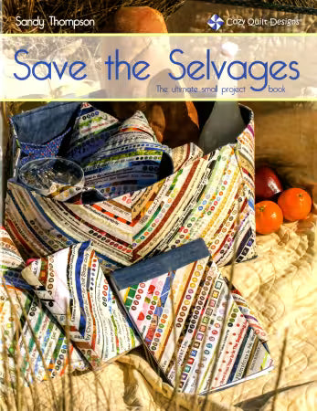 Save the Selvages - The Ultimate Small Projects Book - Cozy Quilt Designs