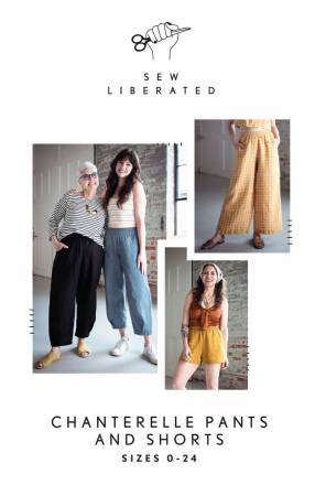 Sew Liberated - Chanterelle Pants and Shorts Sizes 0-24