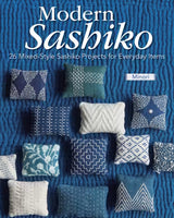 Modern Sashiko: 26 Mixed-Style Sashiko Projects for Everyday Items Book