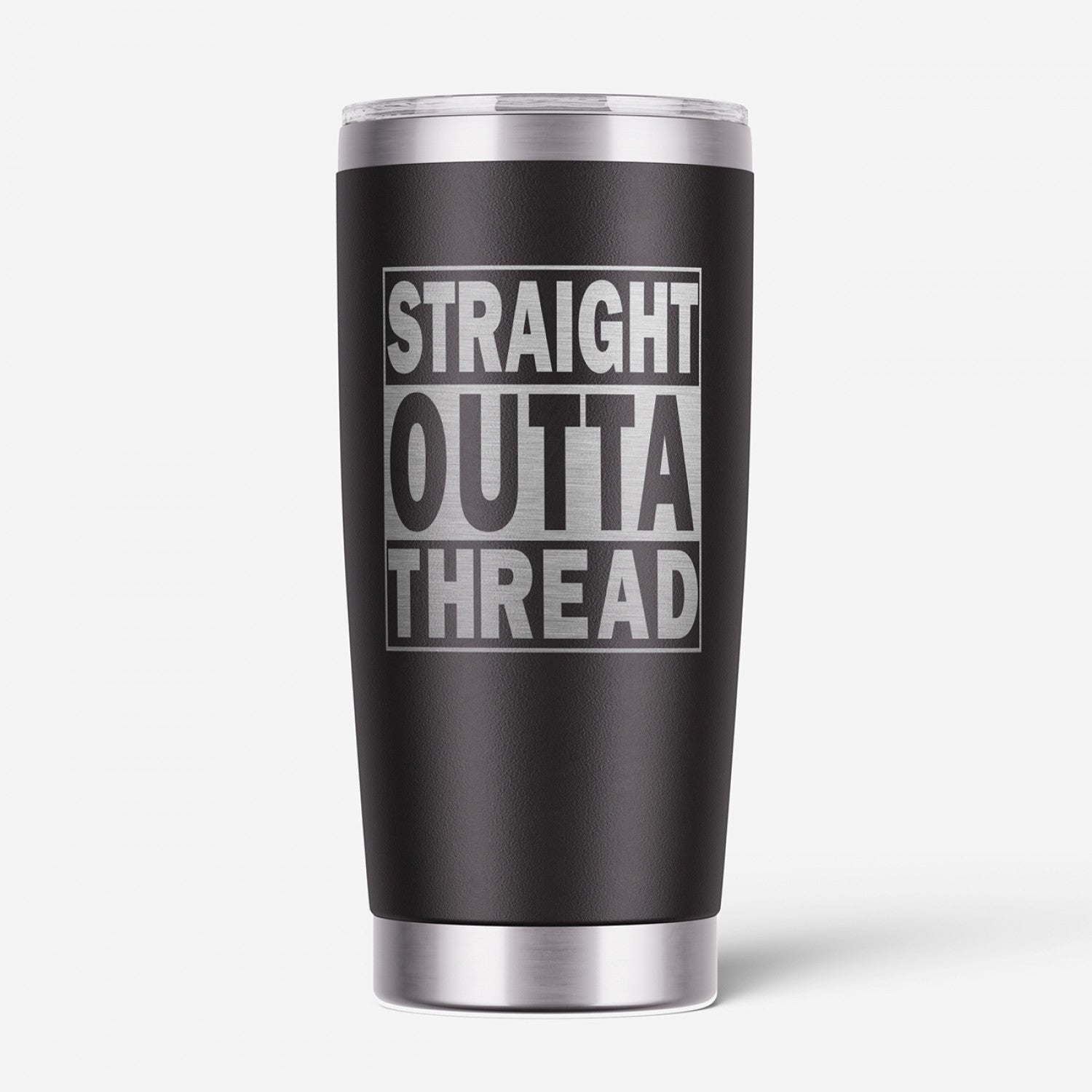 Straight Outta Thread Tumbler