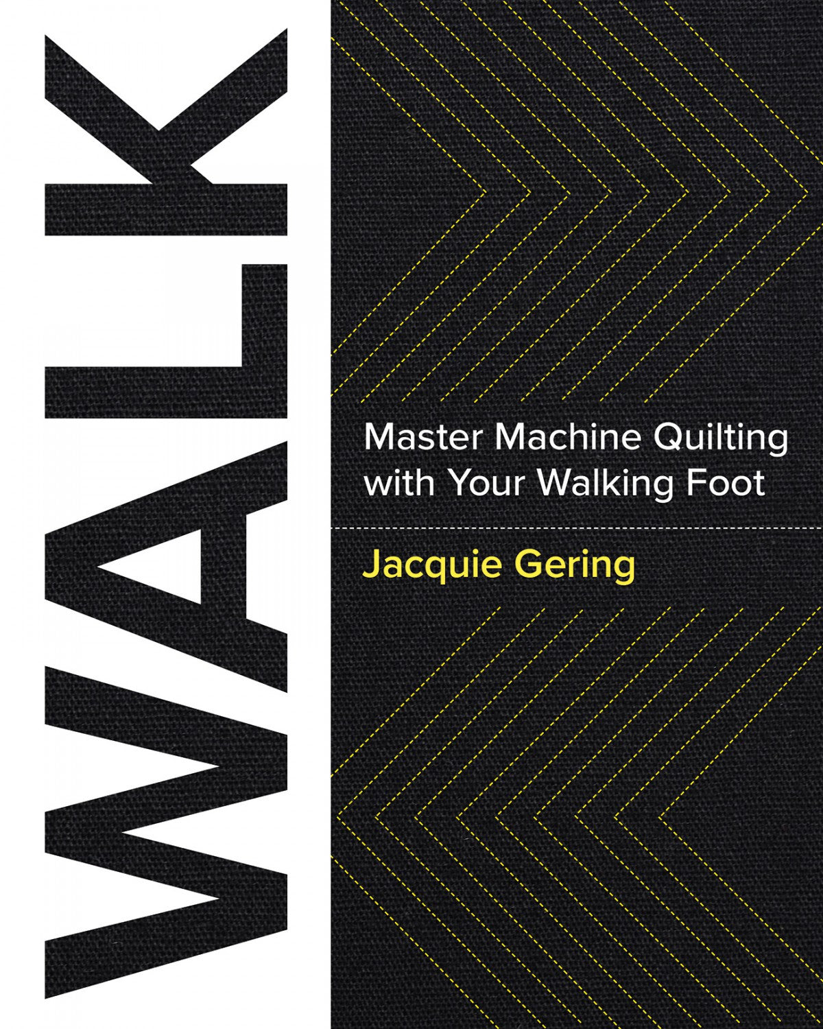 WALK - Master Machine Quilting With Your Walking Foot.