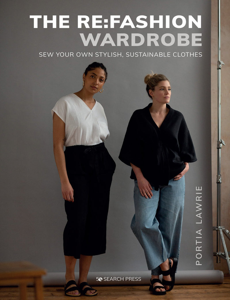 The Re-Fashion Wardrobe: Sew Your Own Stylish Sustainable Clothes.