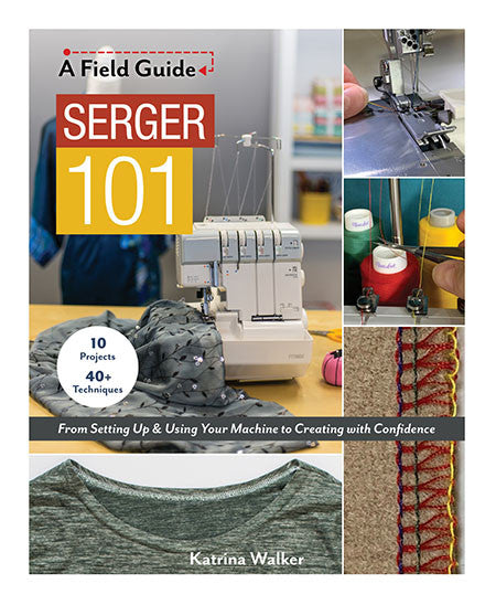 Serger 101: A Field Guide by Katrina Walker Book