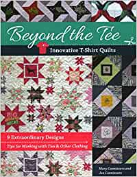 Beyond the Tee-Innovative T-Shirt Quilts:9 Extraordinary Designs