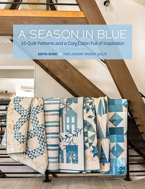 A Season in Blue - 16 Quilt Patterns and a Cozy Cabin Full of Inspiration